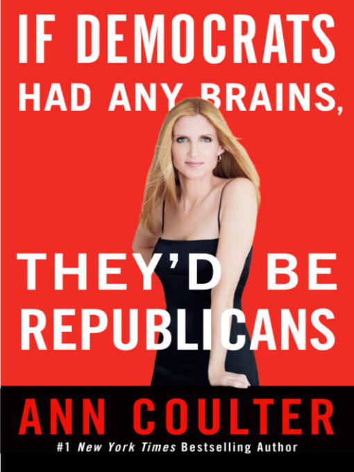 Title details for If Democrats Had Any Brains, They'd Be Republicans by Ann Coulter - Available